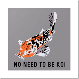 No Need to be Koi Posters and Art